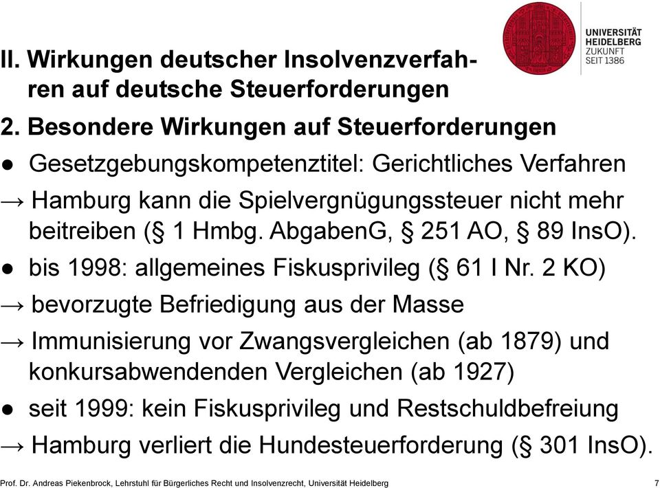 AbgabenG, 251 AO, 89 InsO). bis 1998: allgemeines Fiskusprivileg ( 61 I Nr.