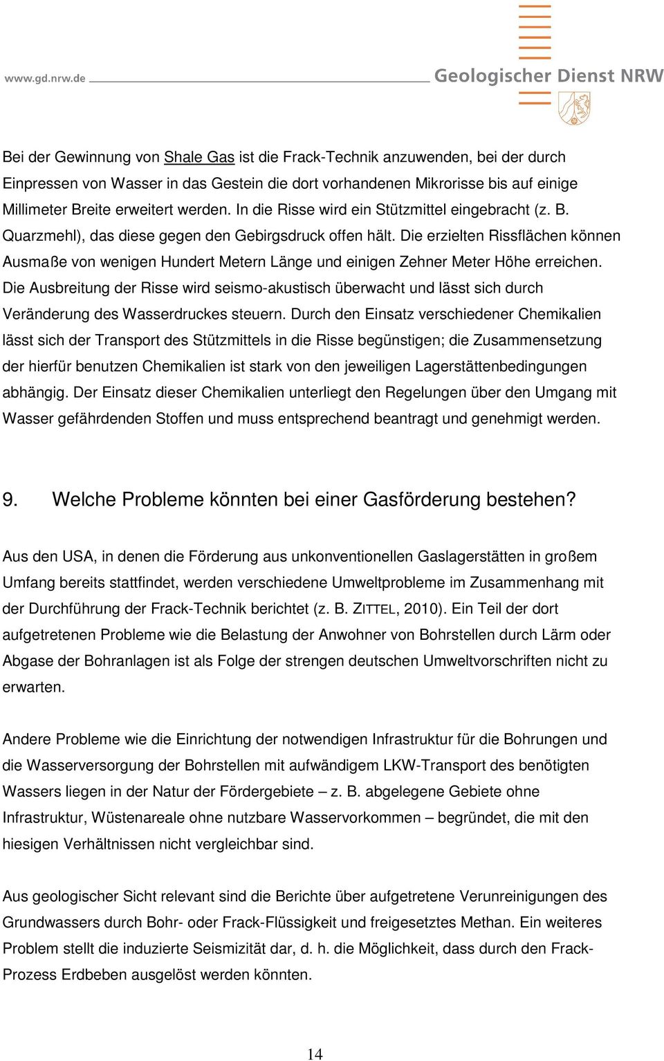 Die erzielten Rissflächen können Ausmaße von wenigen Hundert Metern Länge und einigen Zehner Meter Höhe erreichen.