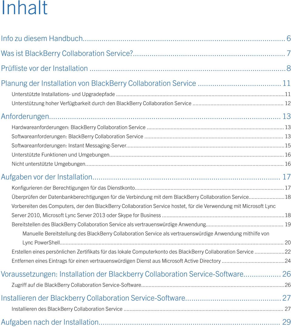 .. 13 Hardwareanforderungen: BlackBerry Collaboration Service... 13 Softwareanforderungen: BlackBerry Collaboration Service... 13 Softwareanforderungen: Instant Messaging-Server.