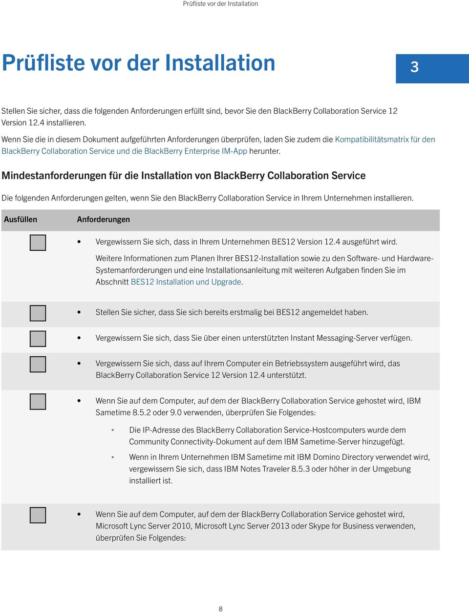 Wenn Sie die in diesem Dokument aufgeführten Anforderungen überprüfen, laden Sie zudem die Kompatibilitätsmatrix für den BlackBerry Collaboration Service und die BlackBerry Enterprise IM-App herunter.