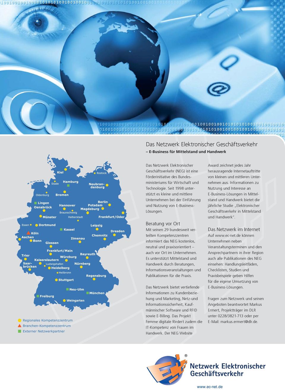 Beratung vor Ort Mit seinen 29 bundesweit verteilten Kompetenzzentren infor miert das NEG kostenlos, neutral und praxisorientiert auch vor Ort im Unternehmen.