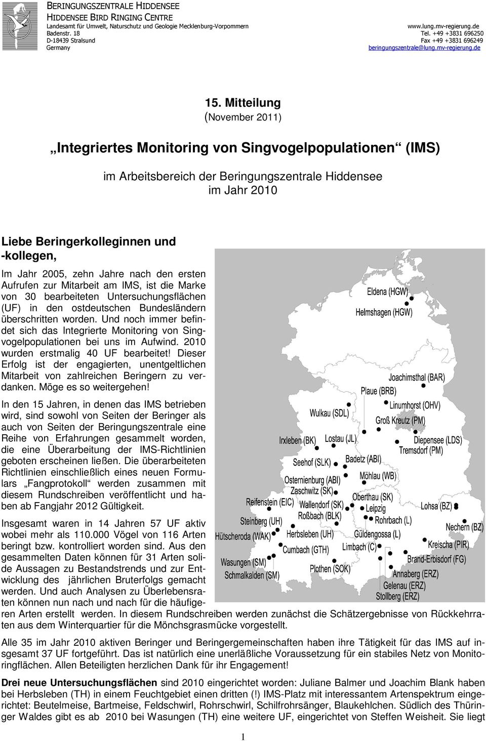 Mitteilung (November 2011) Integriertes Monitoring von Singvogelpopulationen (IMS) im Arbeitsbereich der Beringungszentrale Hiddensee im Jahr 2010 Liebe Beringerkolleginnen und -kollegen, Im Jahr