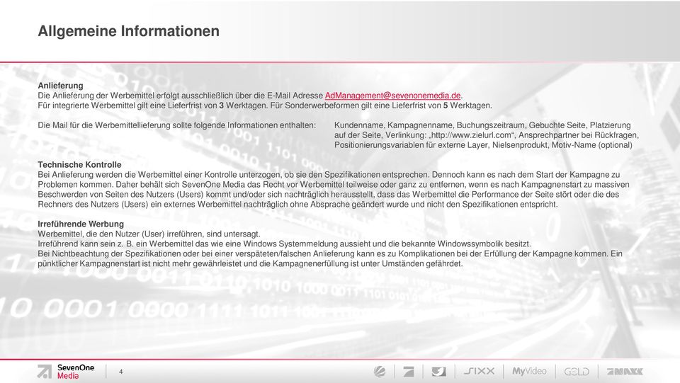 Die Mail für die Werbemittellieferung sollte folgende Informationen enthalten: Kundenname, Kampagnenname, Buchungszeitraum, Gebuchte Seite, Platzierung auf der Seite, Verlinkung: http://www.zielurl.