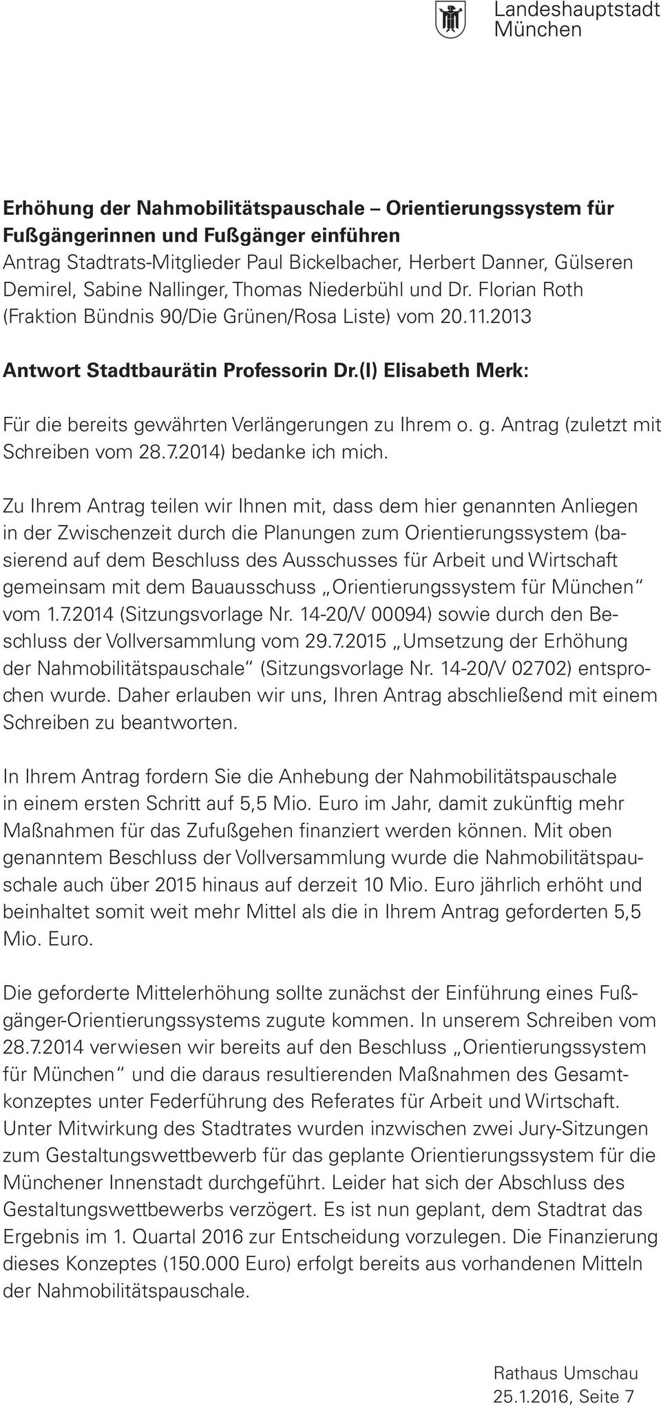 (I) Elisabeth Merk: Für die bereits gewährten Verlängerungen zu Ihrem o. g. Antrag (zuletzt mit Schreiben vom 28.7.2014) bedanke ich mich.
