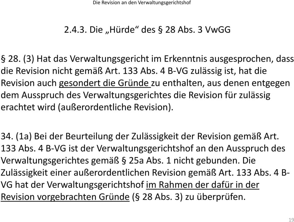 (außerordentliche Revision). 34. (1a) Bei der Beurteilung der Zulässigkeit der Revision gemäß Art. 133 Abs.