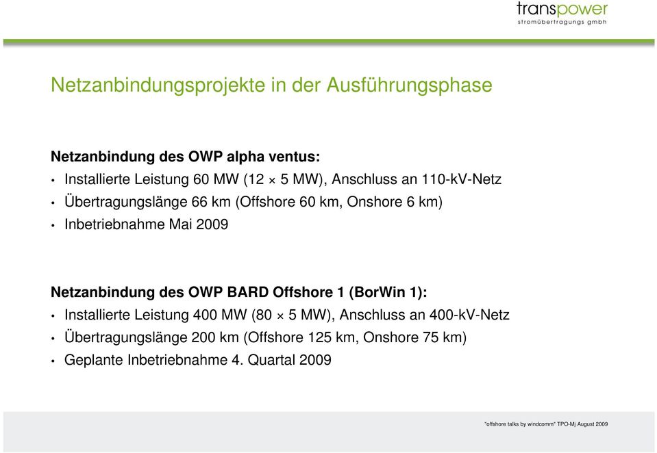 Mai 2009 Netzanbindung des OWP BARD Offshore 1 (BorWin 1): Installierte Leistung 400 MW (80 5 MW), Anschluss