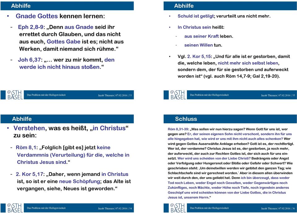 Joh 6,37: wer zu mir kommt, den werde ich nicht hinaus stoßen. In Christus sein heißt: - aus seiner Kraft leben. - seinen Willen tun. Vgl. 2.