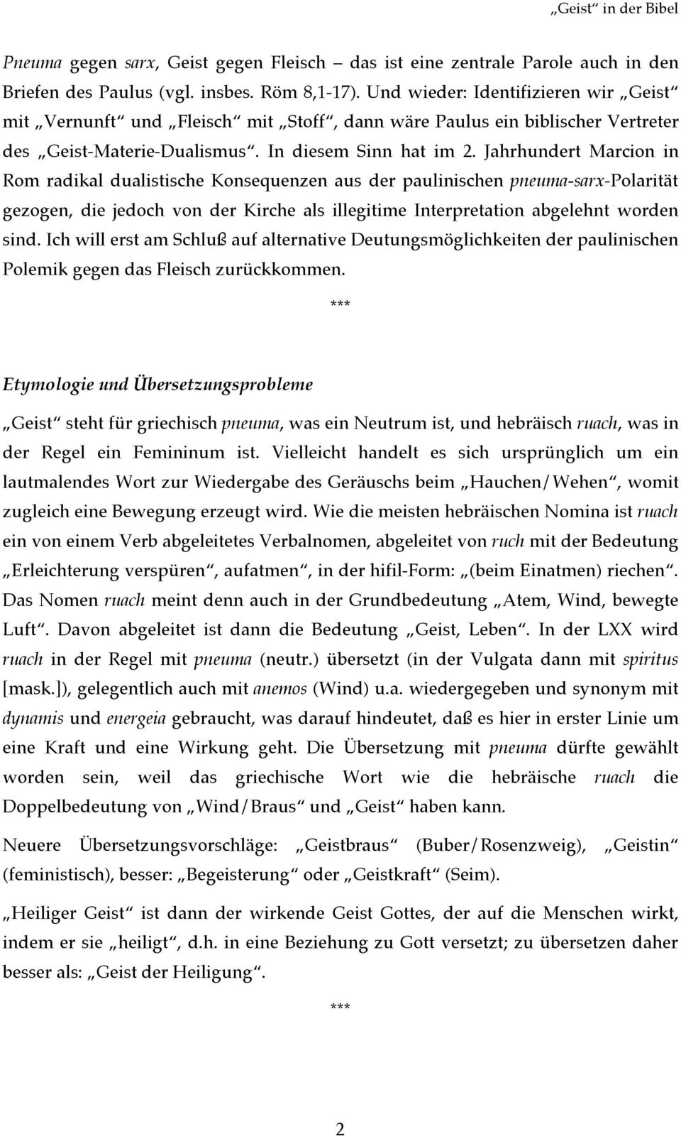 Jahrhundert Marcion in Rom radikal dualistische Konsequenzen aus der paulinischen pneuma-sarx-polarität gezogen, die jedoch von der Kirche als illegitime Interpretation abgelehnt worden sind.