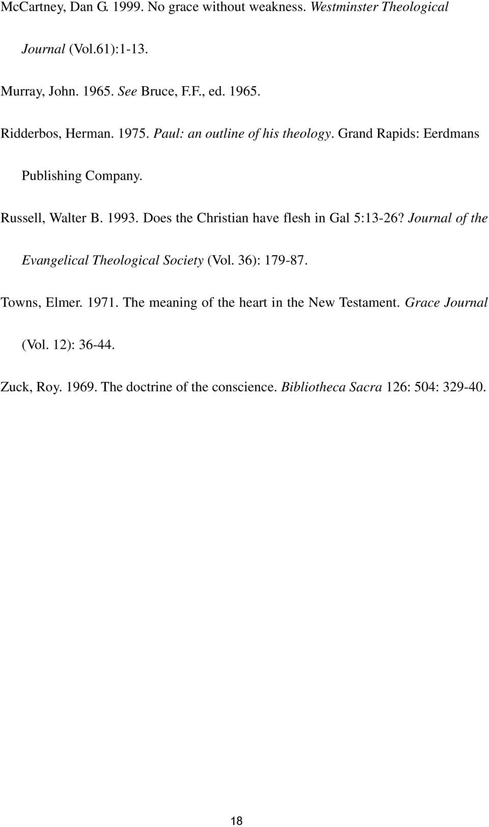 Does the Christian have flesh in Gal 5:13-26? Journal of the Evangelical Theological Society (Vol. 36): 179-87. Towns, Elmer. 1971.