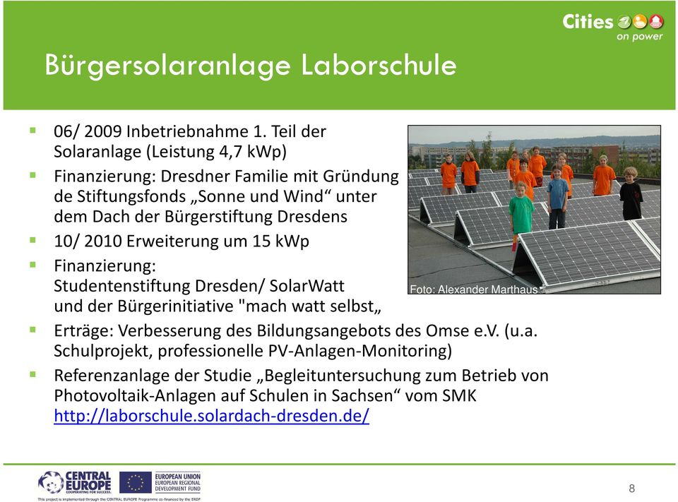 2010 Erweiterung um 15 kwp Finanzierung: Studentenstiftung Dresden/ SolarWatt Foto: Alexander Marthaus und der Bürgerinitiative "mach watt selbst Erträge: