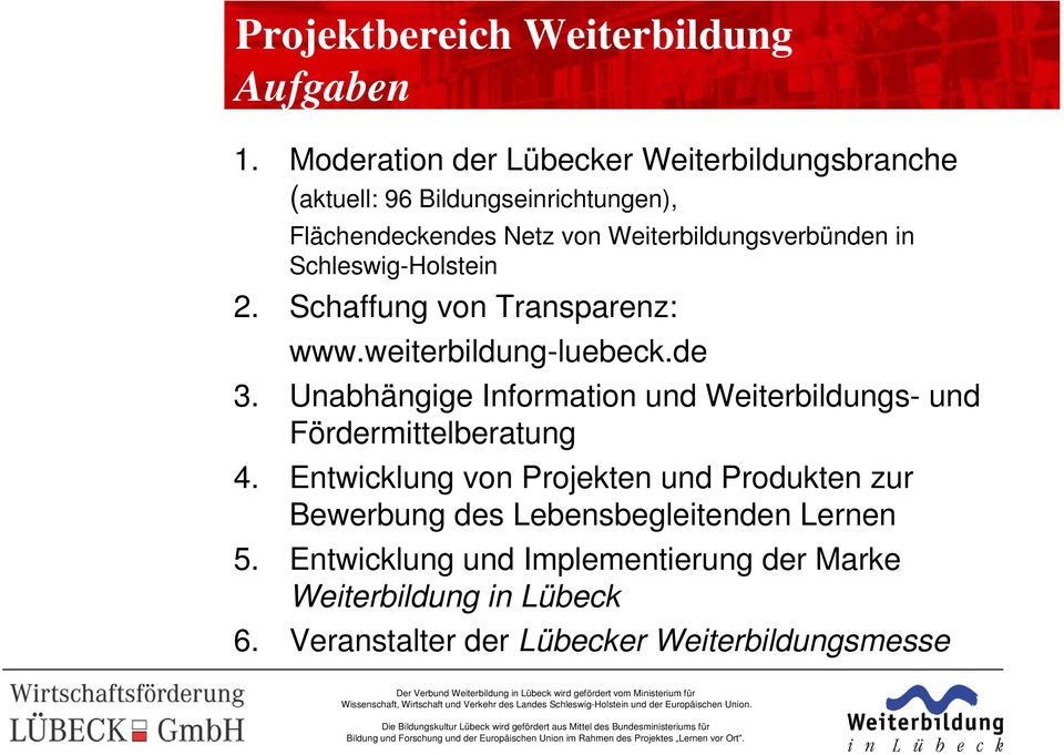 in Schleswig-Holstein 2. Schaffung von Transparenz: www.weiterbildung-luebeck.de 3.