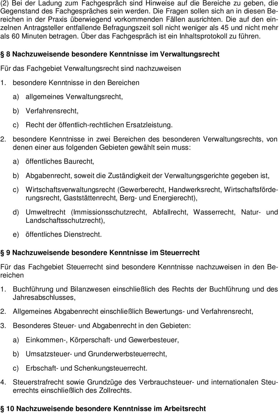 Die auf den einzelnen Antragsteller entfallende Befragungszeit soll nicht weniger als 45 und nicht mehr als 60 Minuten betragen. Über das Fachgespräch ist ein Inhaltsprotokoll zu führen.