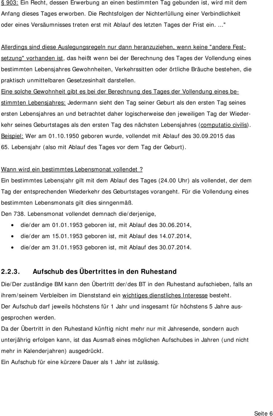 ..." Allerdings sind diese Auslegungsregeln nur dann heranzuziehen, wenn keine "andere Festsetzung" vorhanden ist, das heißt wenn bei der Berechnung des Tages der Vollendung eines bestimmten