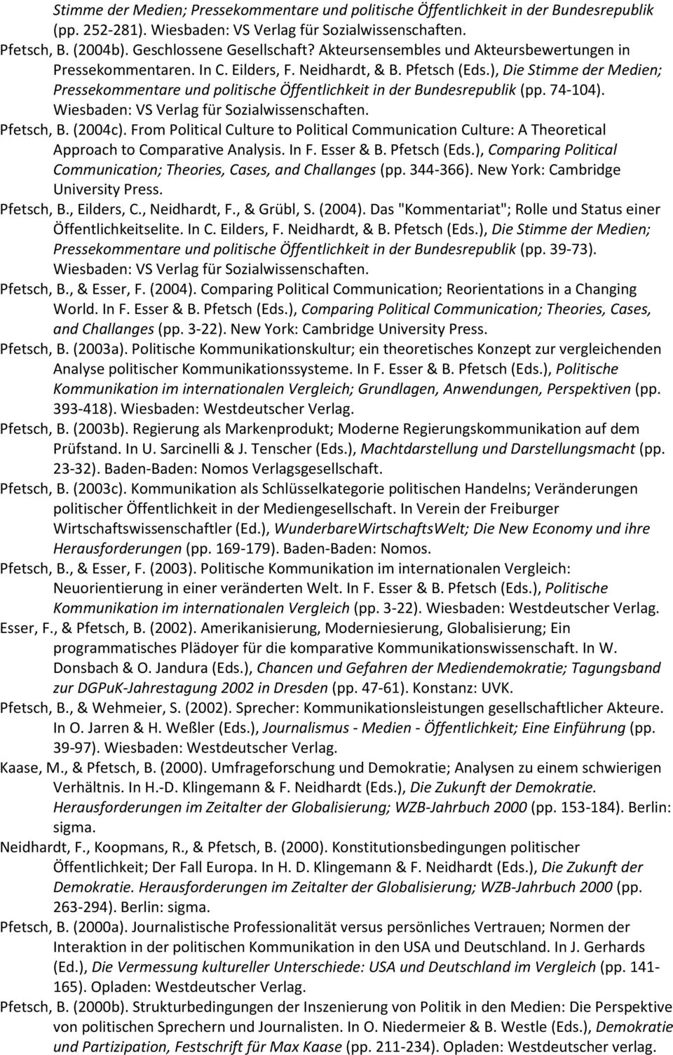 ), Die Stimme der Medien; Pressekommentare und politische Öffentlichkeit in der Bundesrepublik (pp. 74-104). Wiesbaden: VS Verlag für Pfetsch, B. (2004c).