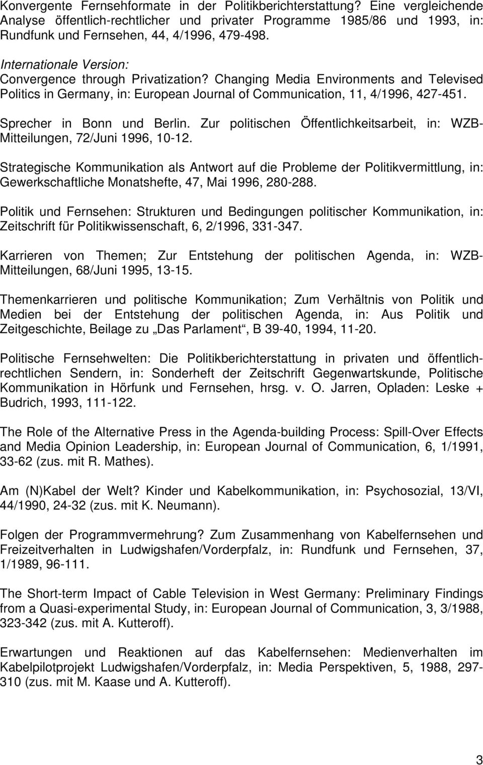 Sprecher in Bonn und Berlin. Zur politischen Öffentlichkeitsarbeit, in: WZB- Mitteilungen, 72/Juni 1996, 10-12.