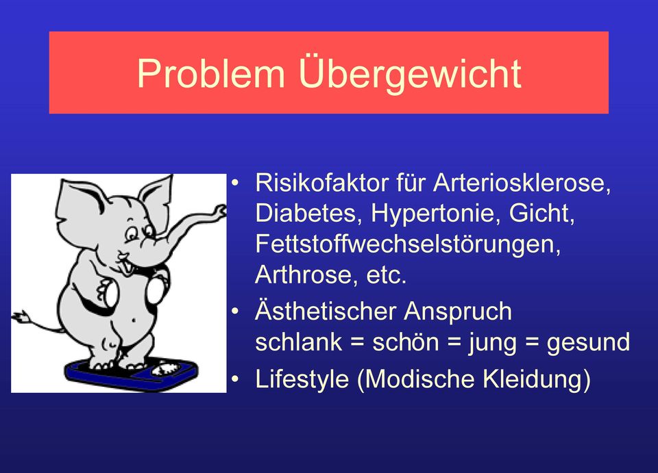 Fettstoffwechselstörungen, Arthrose, etc.