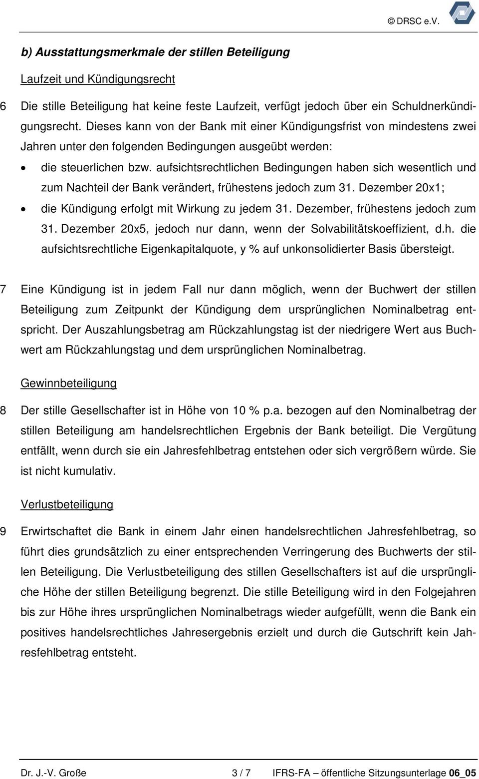 aufsichtsrechtlichen Bedingungen haben sich wesentlich und zum Nachteil der Bank verändert, frühestens jedoch zum 31. Dezember 20x1; die Kündigung erfolgt mit Wirkung zu jedem 31.