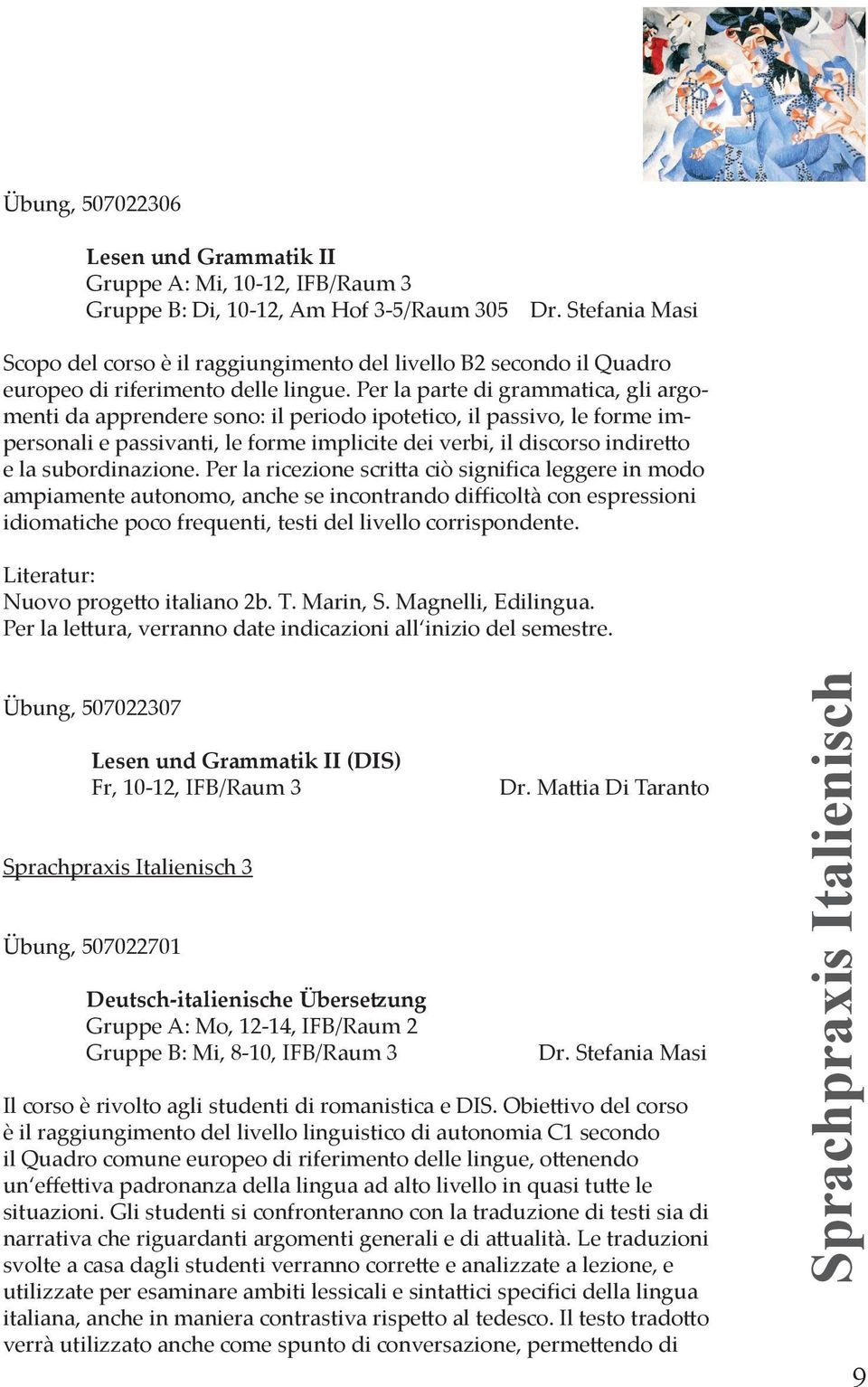 Per la parte di grammatica, gli argomenti da apprendere sono: il periodo ipotetico, il passivo, le forme impersonali e passivanti, le forme implicite dei verbi, il discorso indiretto e la