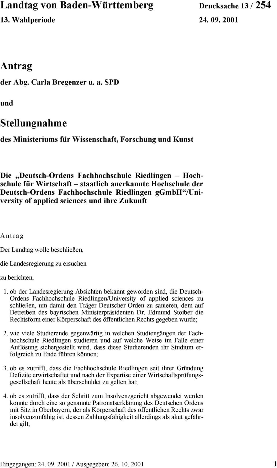 Fachhochschule Riedlingen ggmbh /University of applied sciences und ihre Zukunft Antrag Der Landtag wolle beschließen, die Landesregierung zu ersuchen zu berichten, 1.