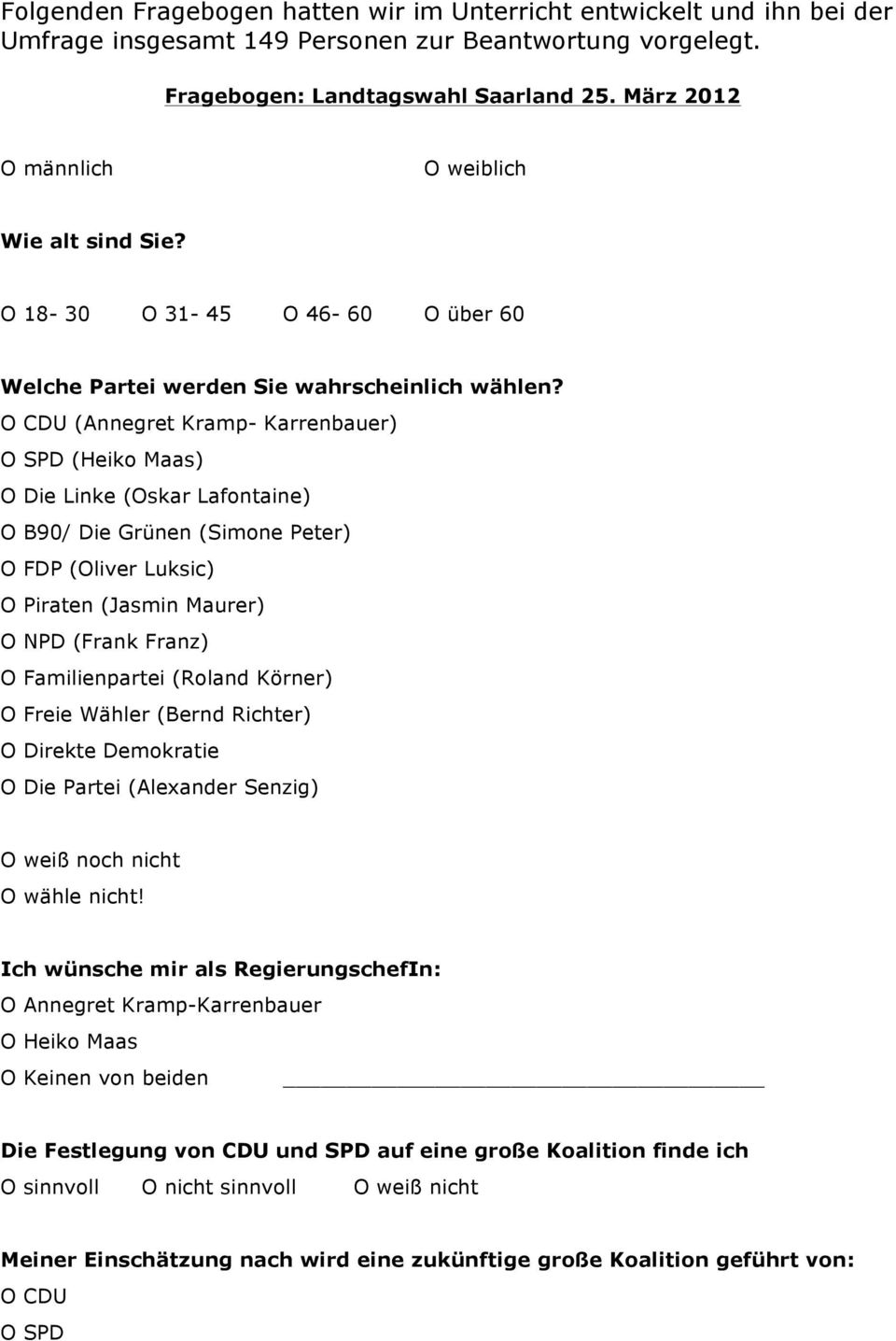 O (Annegret Kramp- Karrenbauer) O (Heiko Maas) O Die Linke (Oskar Lafontaine) O B90/ Die Grünen (Simone Peter) O FDP (Oliver Luksic) O Piraten (Jasmin Maurer) O NPD (Frank Franz) O Familienpartei