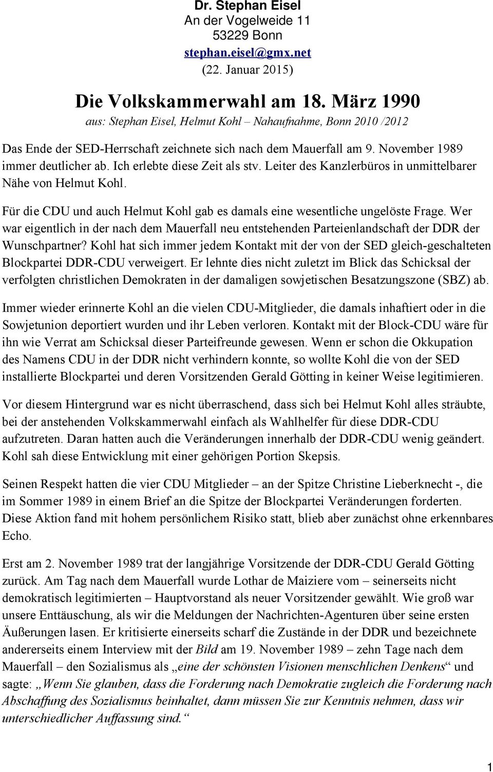 Ich erlebte diese Zeit als stv. Leiter des Kanzlerbüros in unmittelbarer Nähe von Helmut Kohl. Für die CDU und auch Helmut Kohl gab es damals eine wesentliche ungelöste Frage.