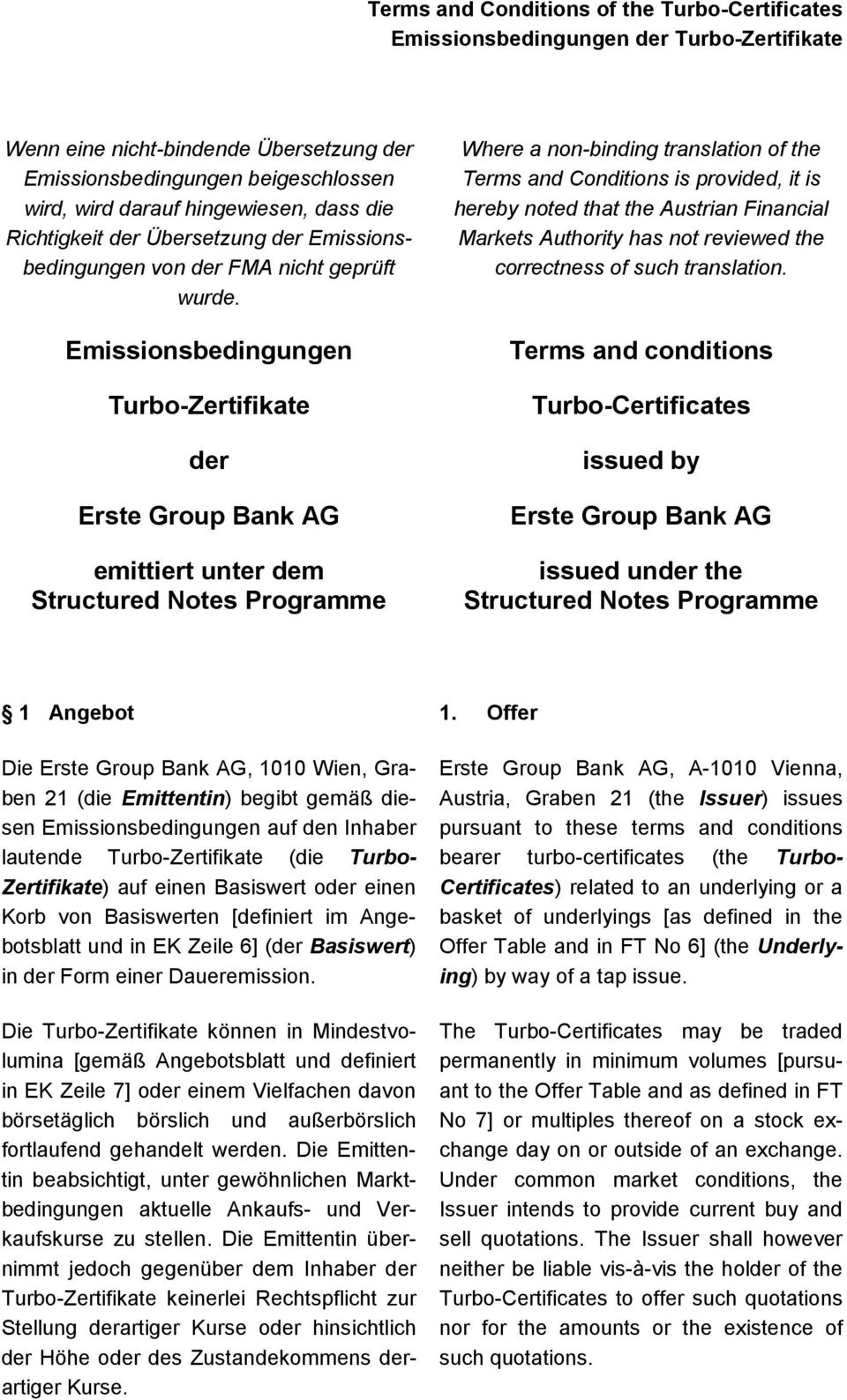 Emissionsbedingungen Turbo-Zertifikate der Erste Group Bank AG emittiert unter dem Structured Notes Programme Where a non-binding translation of the Terms and Conditions is provided, it is hereby