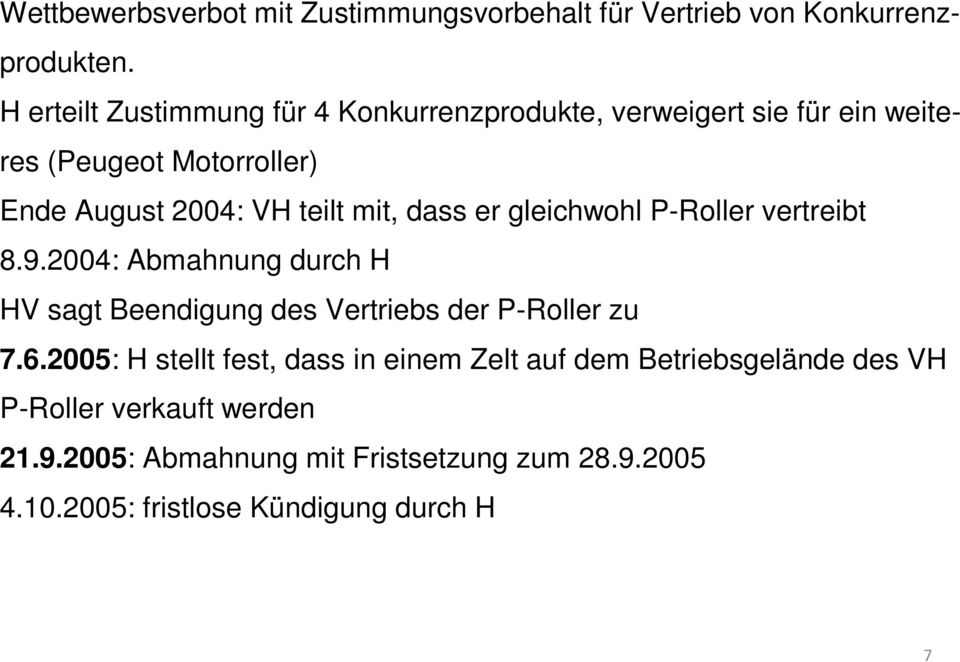 mit, dass er gleichwohl P-Roller vertreibt 8.9.2004: Abmahnung durch H HV sagt Beendigung des Vertriebs der P-Roller zu 7.6.