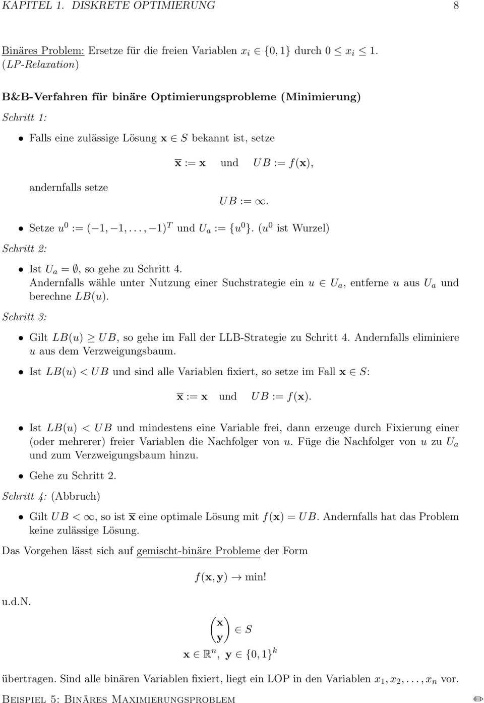 Setze u 0 := ( 1, 1,..., 1) T und U a := {u 0 }. (u 0 ist Wurzel) Schritt 2: Ist U a =, so gehe zu Schritt 4.