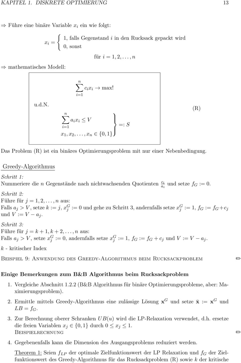 Greedy-Algorithmus Schritt 1: Nummeriere die n Gegenstände nach nichtwachsenden Quotienten c i a i und setze f G := 0. Schritt 2: Führe für j = 1, 2,.