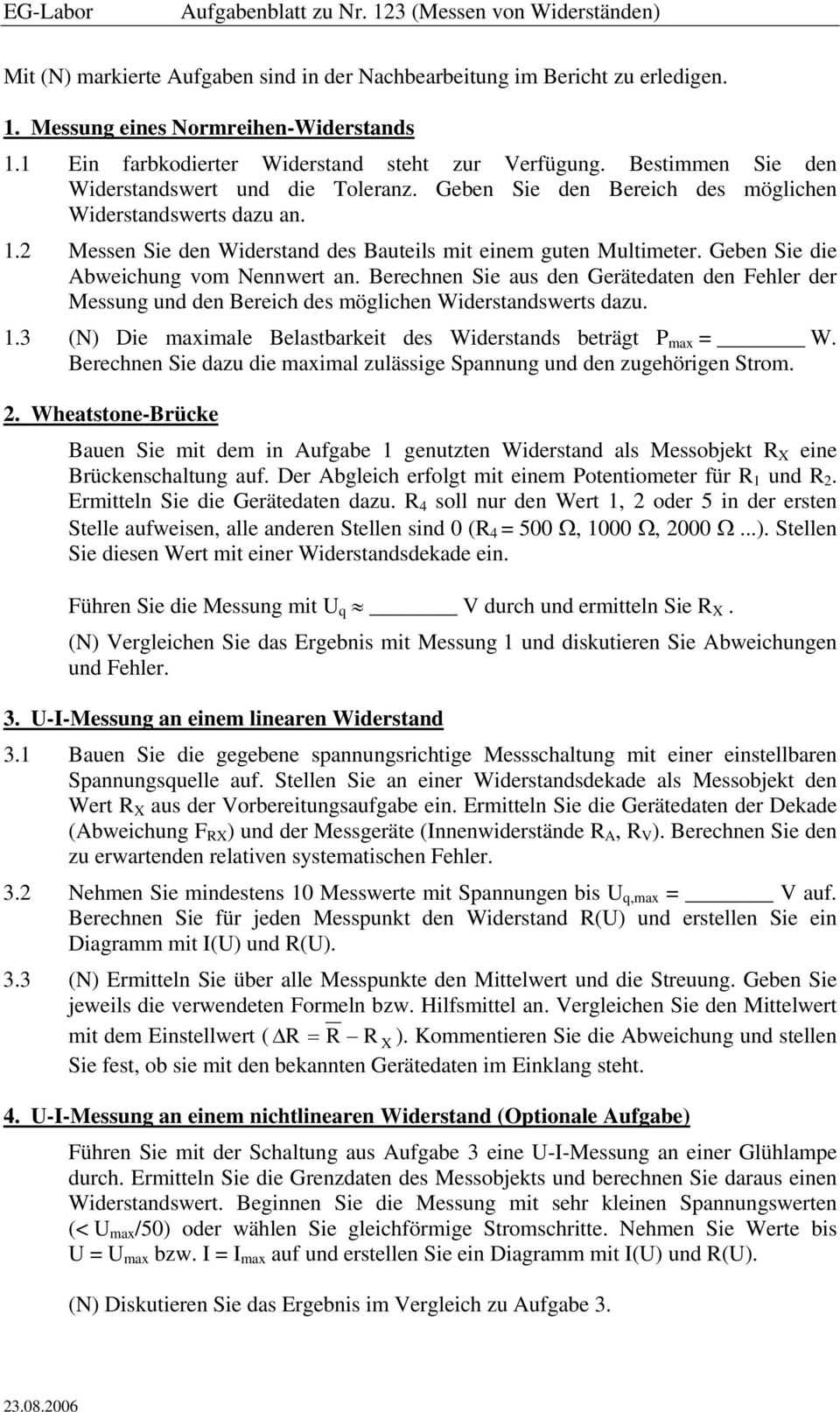 2 Messen Sie den Widerstand des Bauteils mit einem guten Multimeter. Geben Sie die Abweichung vom Nennwert an.