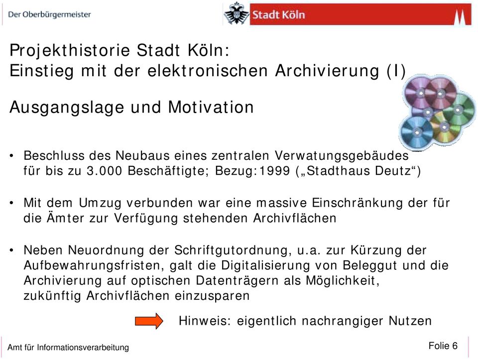 000 Beschäftigte; Bezug:1999 ( Stadthaus Deutz ) Mit dem Umzug verbunden war eine massive Einschränkung der für die Ämter zur Verfügung stehenden Archivflächen