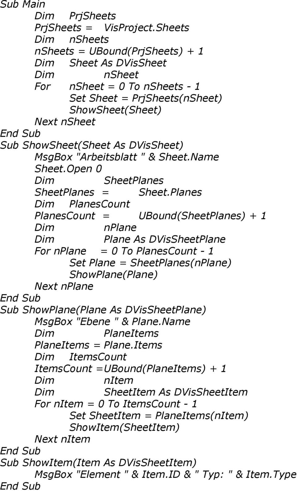 DVisSheet) MsgBox "Arbeitsblatt " & Sheet.Name Sheet.Open 0 Dim SheetPlanes SheetPlanes = Sheet.