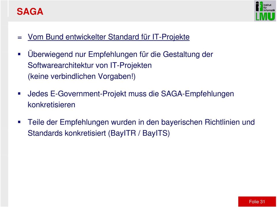 ) Jedes E-Government-Projekt muss die SAGA-Empfehlungen konkretisieren Teile der