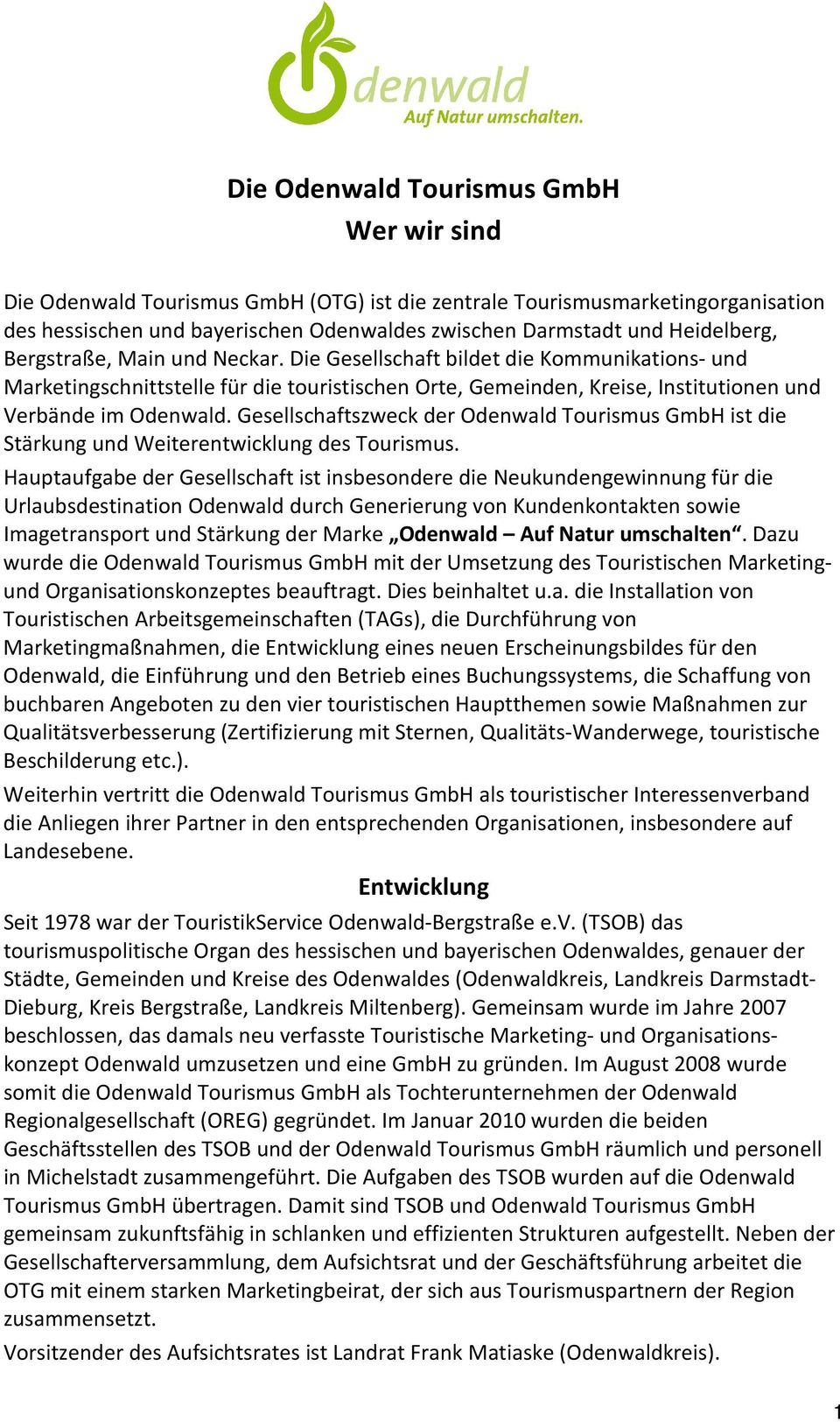 Gesellschaftszweck der Odenwald Tourismus GmbH ist die Stärkung und Weiterentwicklung des Tourismus.