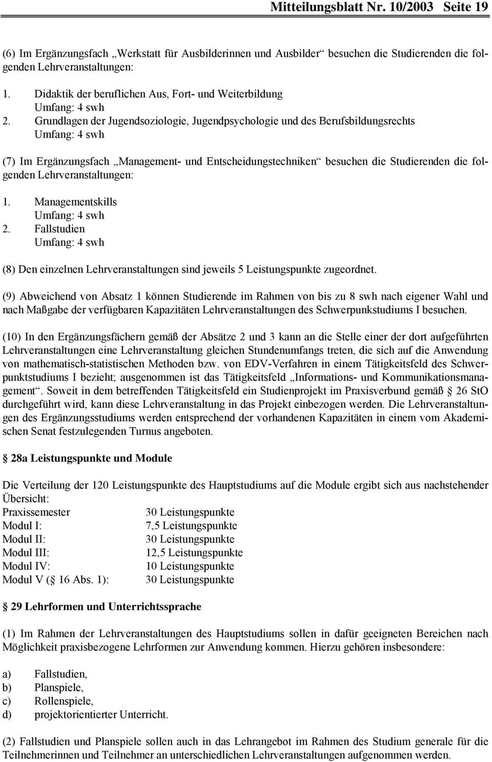 Grundlagen der Jugendsoziologie, Jugendpsychologie und des Berufsbildungsrechts (7) Im Ergänzungsfach Management- und Entscheidungstechniken besuchen die Studierenden die folgenden