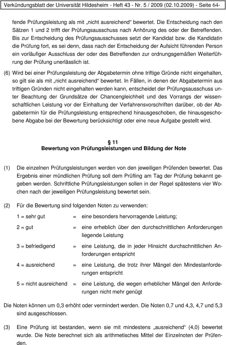 die Kandidatin die Prüfung fort, es sei denn, dass nach der Entscheidung der Aufsicht führenden Person ein vorläufiger Ausschluss der oder des Betreffenden zur ordnungsgemäßen Weiterführung der