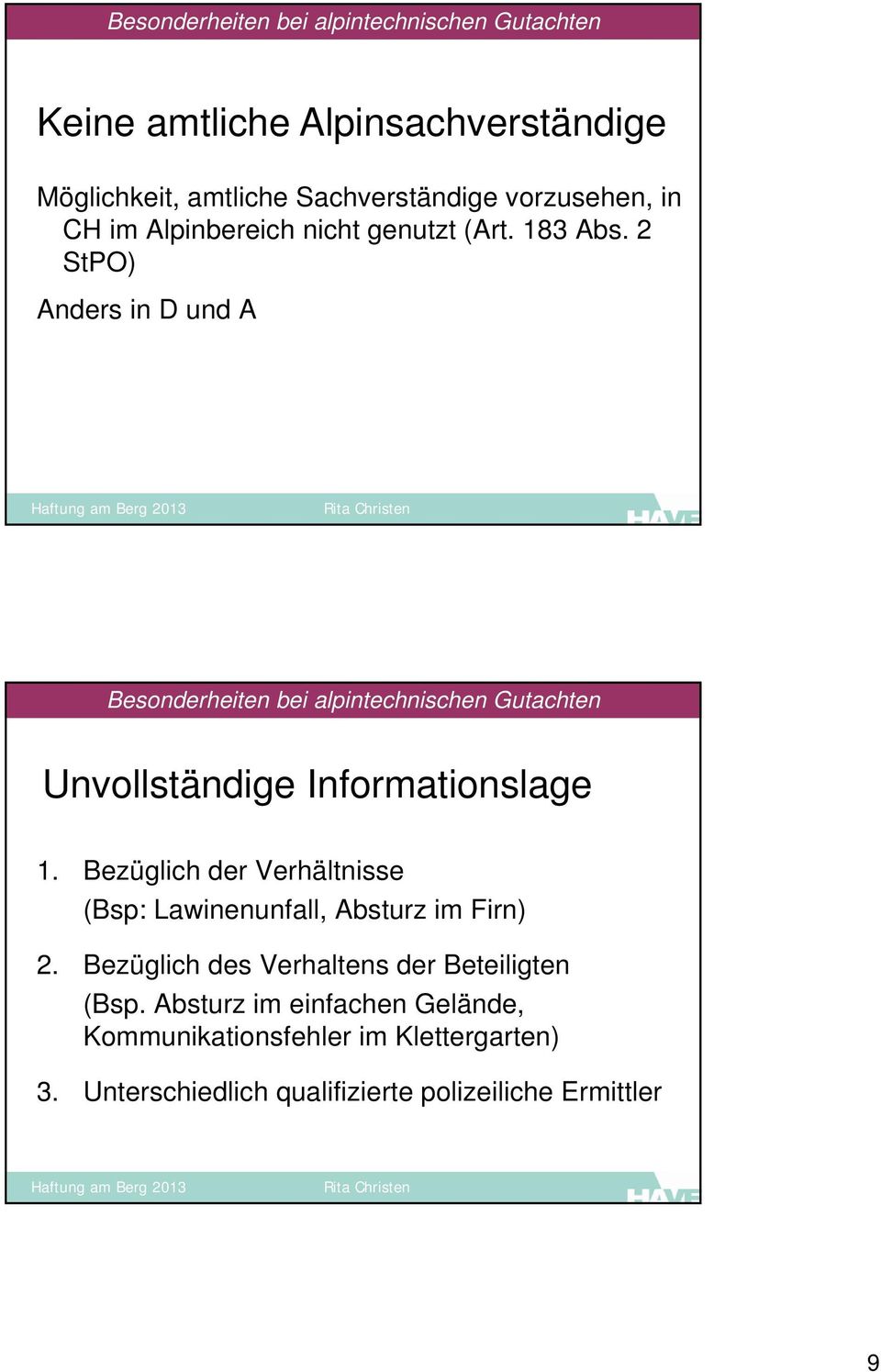 2 StPO) Anders in D und A Besonderheiten bei alpintechnischen Gutachten Unvollständige Informationslage 1.