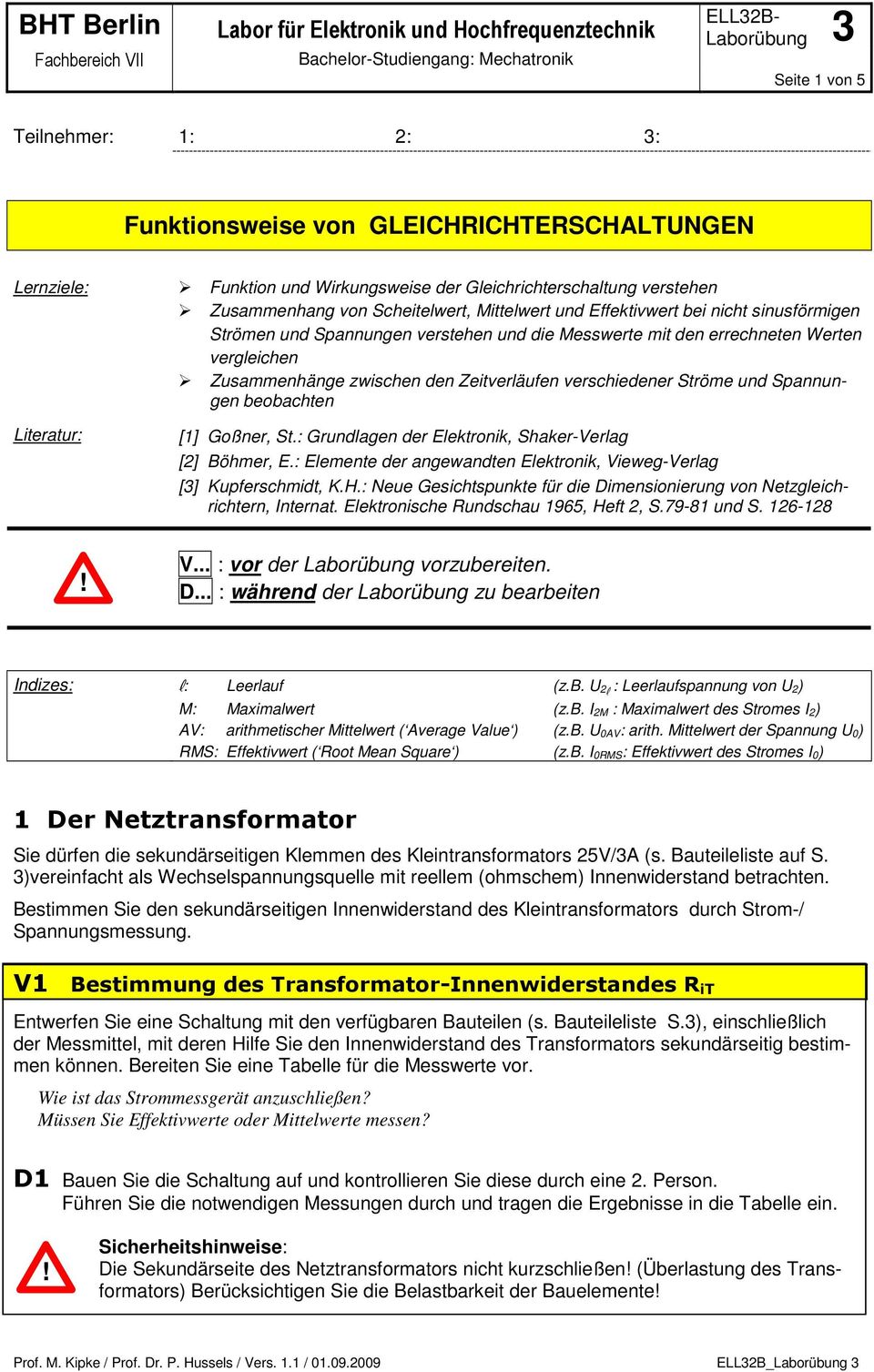 Strömen und Spannungen verstehen und die Messwerte mit den errechneten Werten vergleichen Zusammenhänge zwischen den Zeitverläufen verschiedener Ströme und Spannungen beobachten [1] Goßner, St.