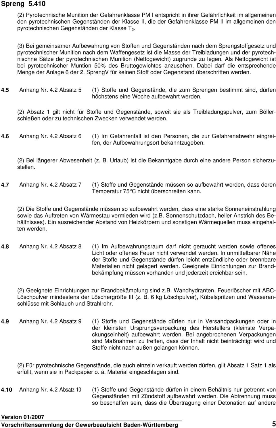 (3) Bei gemeinsamer Aufbewahrung von Stoffen und Gegenständen nach dem Sprengstoffgesetz und pyrotechnischer Munition nach dem Waffengesetz ist die Masse der Treibladungen und der pyrotechnischne