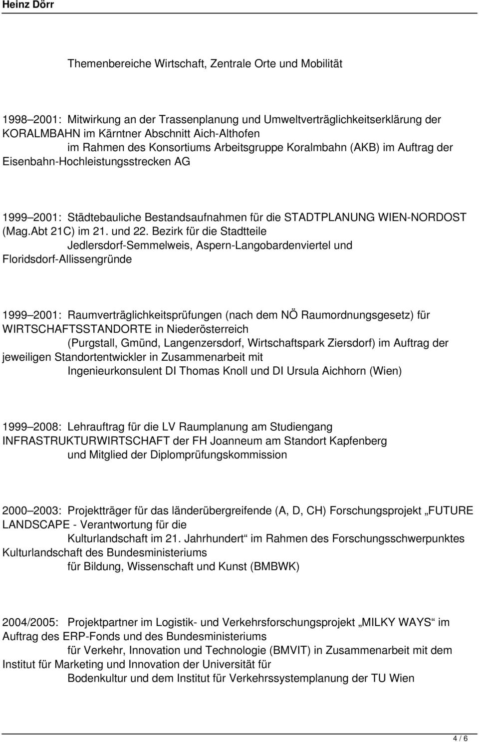 Bezirk für die Stadtteile Jedlersdorf-Semmelweis, Aspern-Langobardenviertel und Floridsdorf-Allissengründe 1999 2001: Raumverträglichkeitsprüfungen (nach dem NÖ Raumordnungsgesetz) für