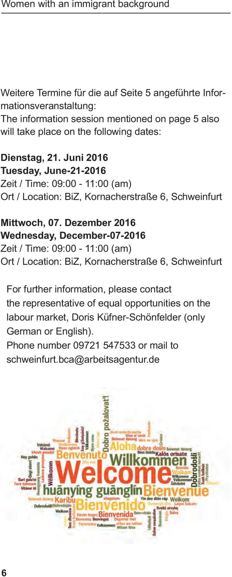 Dezember 2016 Wednesday, December-07-2016 Zeit/Time:09:00-11:00(am) Ort/ Location: BiZ, Kornacherstraße 6, Schweinfurt For further information, please contact the
