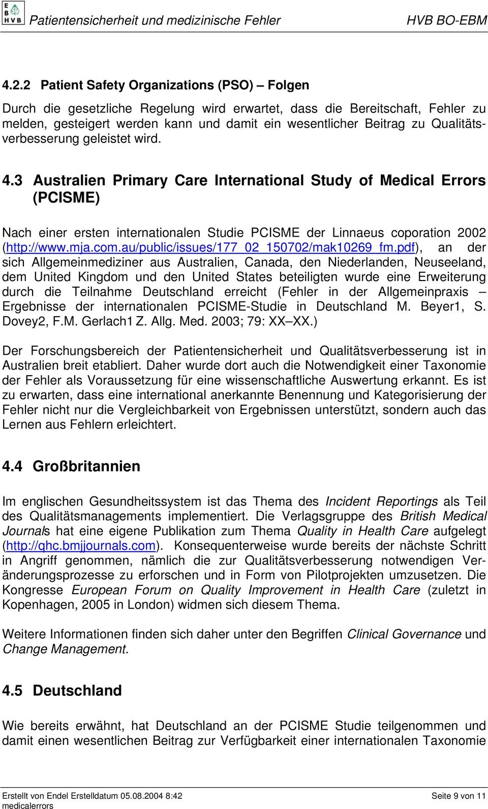 3 Australien Primary Care International Study of Medical Errors (PCISME) Nach einer ersten internationalen Studie PCISME der Linnaeus coporation 2002 (http://www.mja.com.
