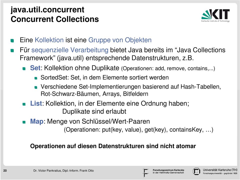 ..) SortedSet: Set, in dem Elemente sortiert werden Verschiedene Set-Implementierungen basierend auf Hash-Tabellen, Rot-Schwarz-Bäumen, Arrays, Bitfeldern List: Kollektion,