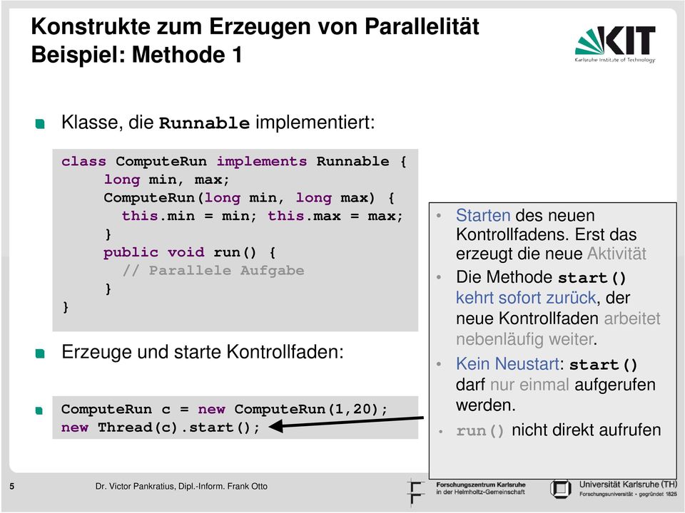 max = max; public void run() { // Parallele Aufgabe Erzeuge und starte Kontrollfaden: ComputeRun c = new ComputeRun(1,20); new Thread(c).