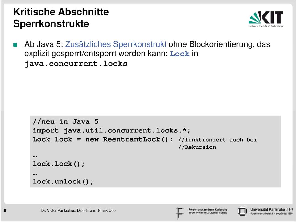 locks //neu in Java 5 import java.util.concurrent.locks.*; Lock lock = new ReentrantLock(); //funktioniert auch bei //Rekursion lock.
