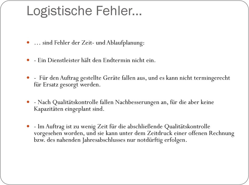 - Nach Qualitätskontrolle fallen Nachbesserungen an, für die aber keine Kapazitäten eingeplant sind.