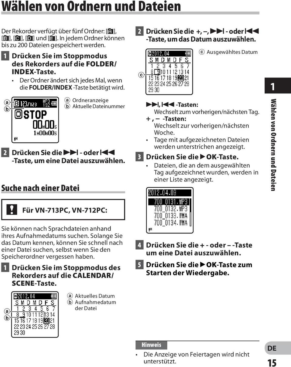 a b Suche nach einer Datei a Ordneranzeige b Aktuelle Dateinummer 2 Drücken Sie die 9 - oder 0 -Taste, um eine Datei auszuwählen. 2 Drücken Sie die +,, 9 - oder 0 -Taste, um das Datum auszuwählen.