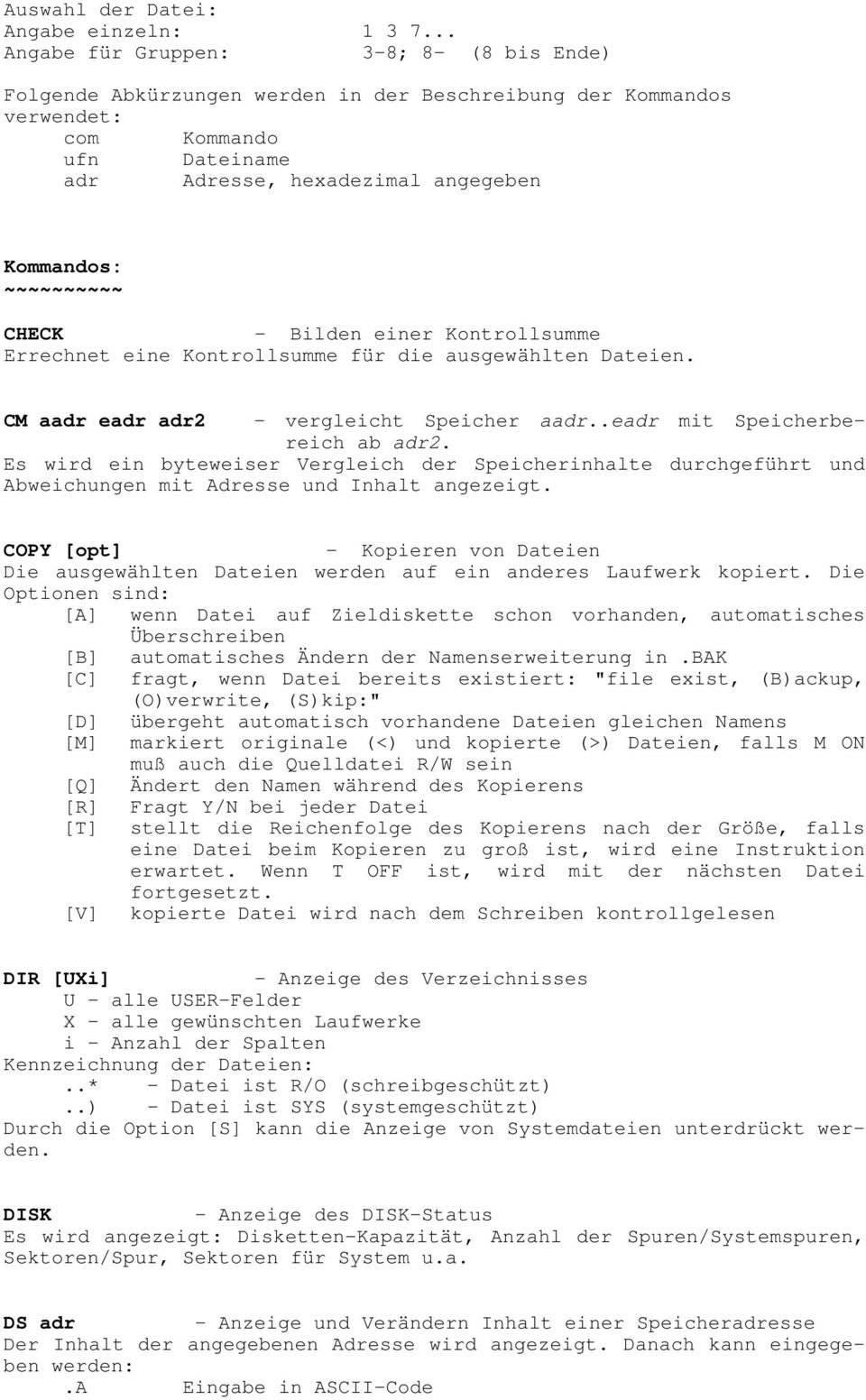 ~~~~~~~~~~ CHECK - Bilden einer Kontrollsumme Errechnet eine Kontrollsumme für die ausgewählten Dateien. CM aadr eadr adr2 - vergleicht Speicher aadr..eadr mit Speicherbereich ab adr2.