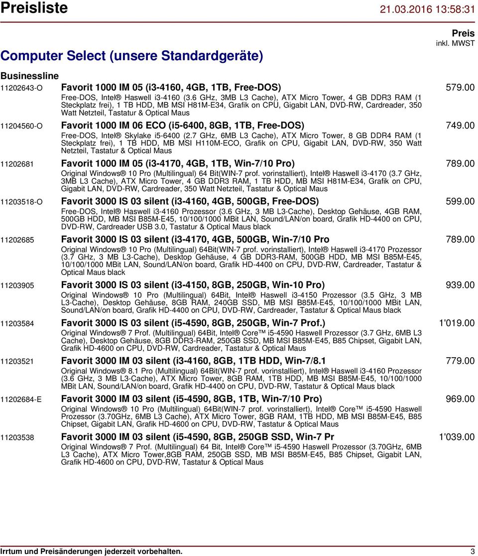 11204560-O Favorit 1000 IM 06 ECO (i5-6400, 8GB, 1TB, Free-DOS) 749.00 Free-DOS, Intel Skylake i5-6400 (2.