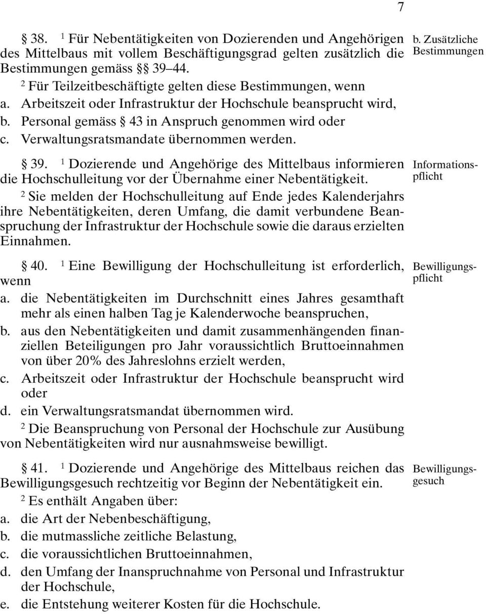 Verwaltungsratsmandate übernommen werden. 9. 1 Dozierende und Angehörige des Mittelbaus informieren die Hochschulleitung vor der Übernahme einer Nebentätigkeit.